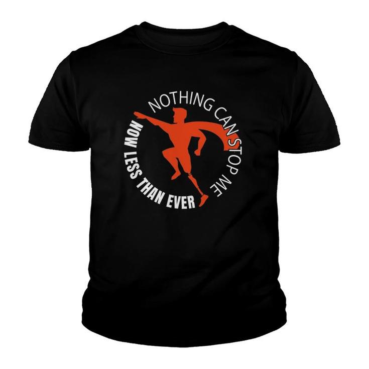 Nothing Can Stop Me Now Less Than Ever - Funny Leg Amputee Youth T-shirt