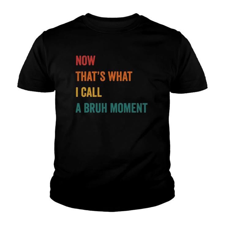 Now That's What I Call A Bruh Moment Cute Funny Gift Sarcasm Youth T-shirt