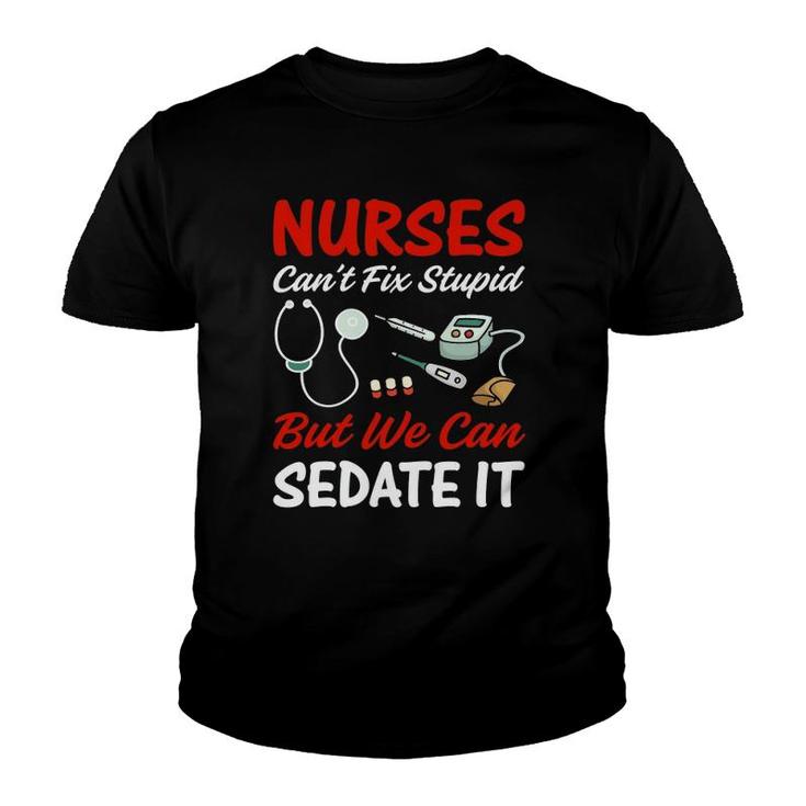 Nurse Apparel Nurses Can't Fix Stupid But We Can Sedate It Youth T-shirt