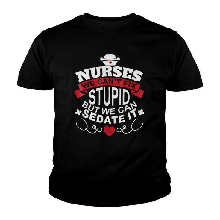 Nurses We Can't Fix Stupid But We Can Sedate It Youth T-shirt