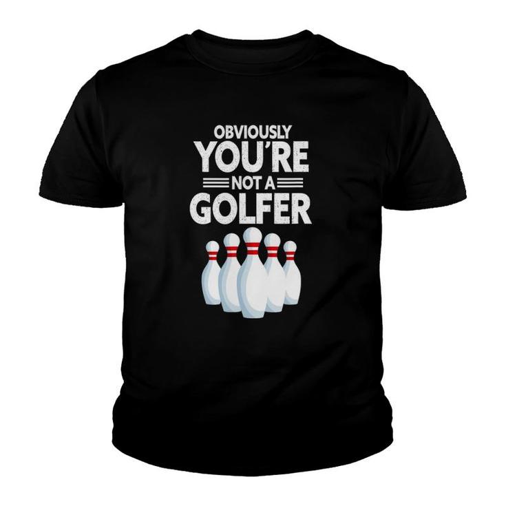 Obviously You're Not A Golfer Funny Bowling Player Bowler Youth T-shirt