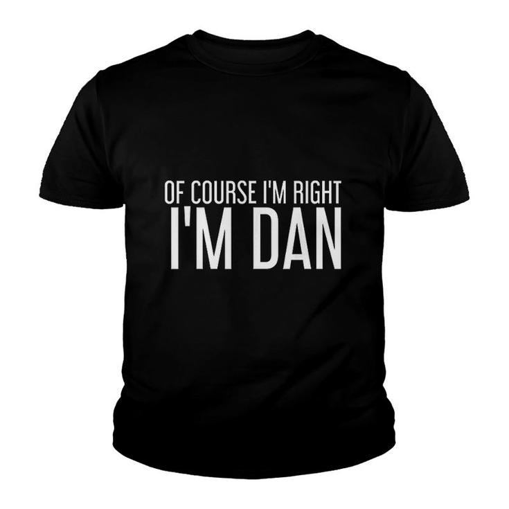 Of Course I Am Right I Am Dan Funny Gift Youth T-shirt