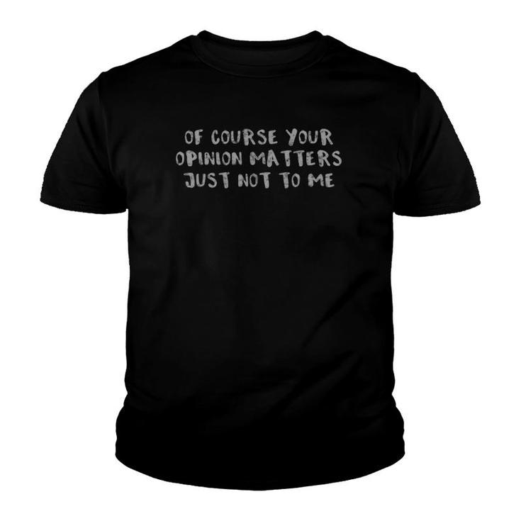 Of Course Your Opinion Matters Just Not To Me Light Youth T-shirt