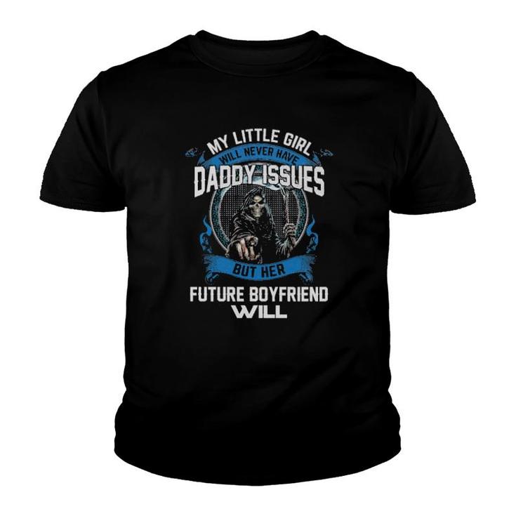 Official Death My Little Girl Will Never Have Daddy Issues But Her Future Boyfriend Will  Youth T-shirt