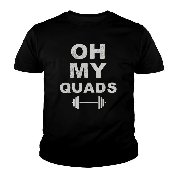 Oh My Quads Fun Leg Day Squat Exercise Personal Trainer Gym Youth T-shirt