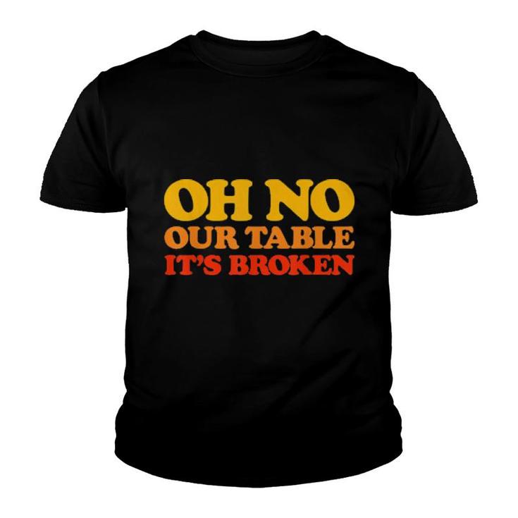 Oh No Our Table It's Broken Viral Sound Meme Retro  Youth T-shirt