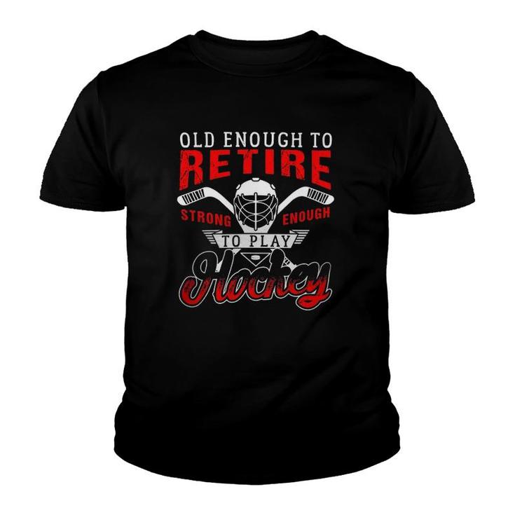 Old Enough To Retire Strong Enough To Play Hockey Youth T-shirt