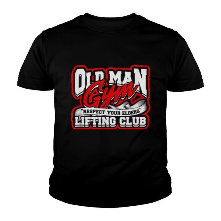 Old Man Gym Respect Your Elders Lifting Club Unity  Youth T-shirt