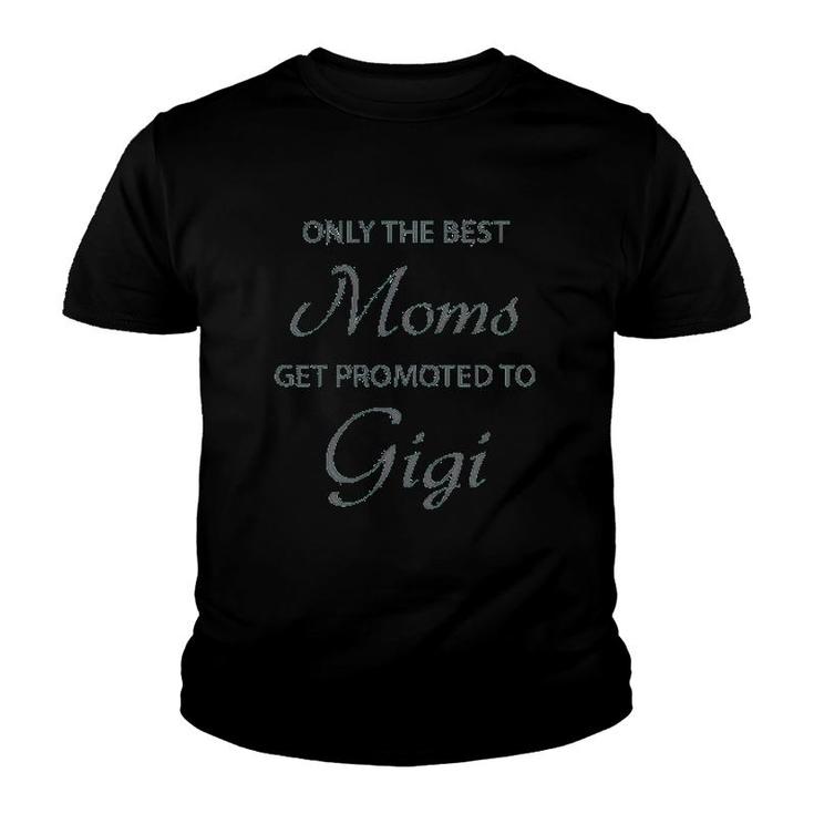 Only The Best Moms Get Promoted To Gigi Youth T-shirt