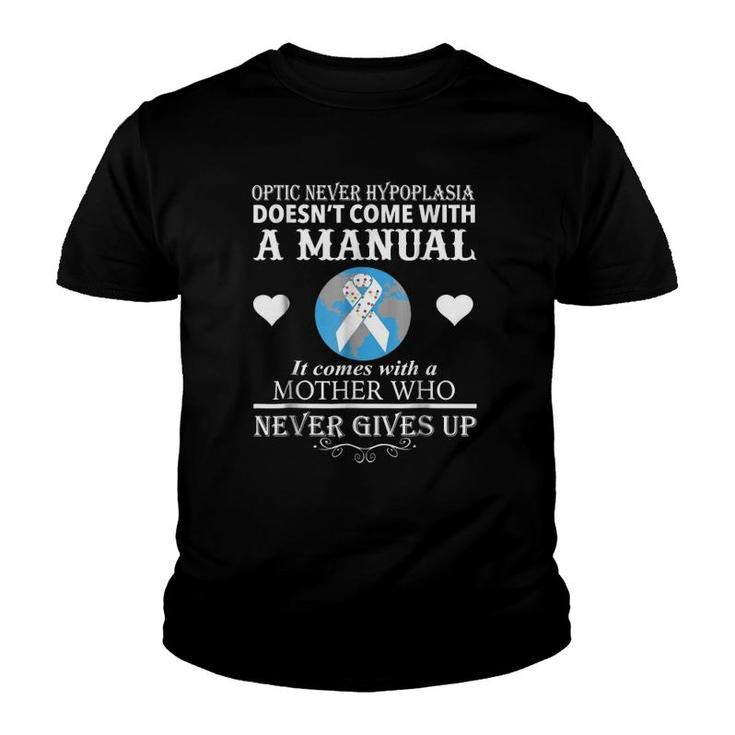 Optic Nerve Hypoplasia Doesn't Come With A Manual It Come With A Mother Who Never Give Up Youth T-shirt
