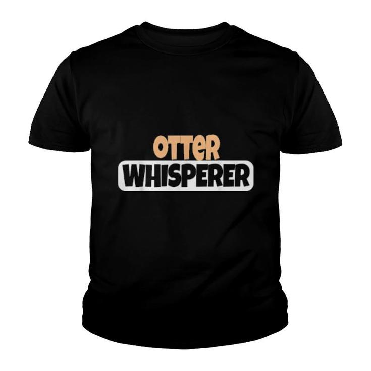 Otter Whisperer Otter  Youth T-shirt