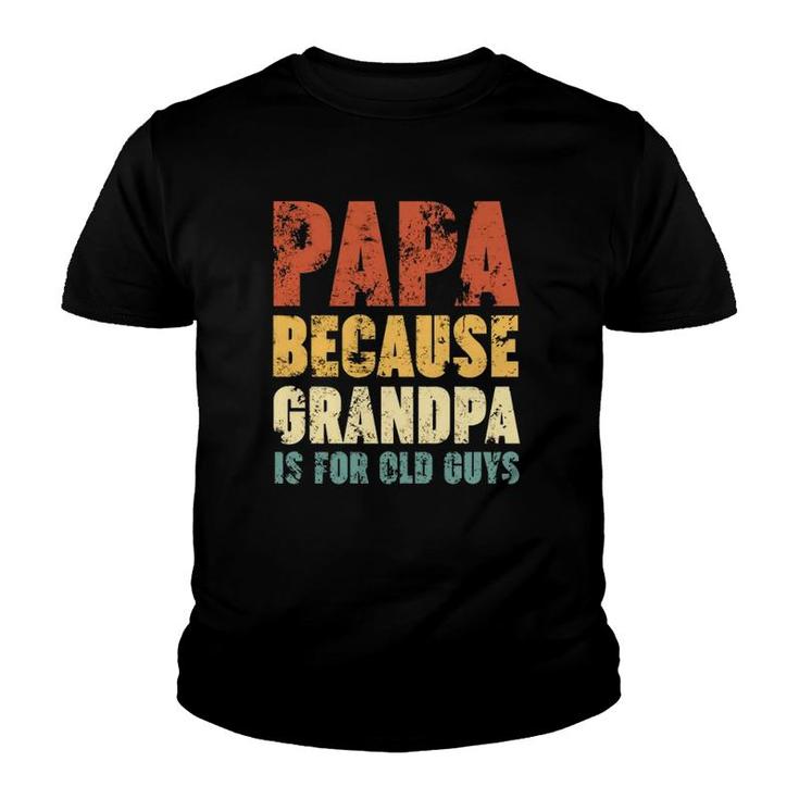 Papa Because Grandpa Is For Old Guys Vintage Retro Father's Gift Youth T-shirt