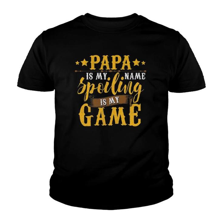 Papa Is My Name Spoiling Is My Game  Fathers Day Youth T-shirt