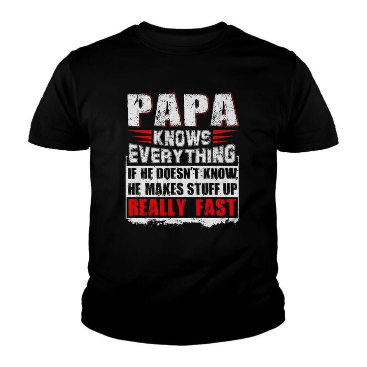 Papa Knows Everything If He Doesn't Know He Makes Stuff Up Realy Fast Funny Father's Day Gifts Youth T-shirt