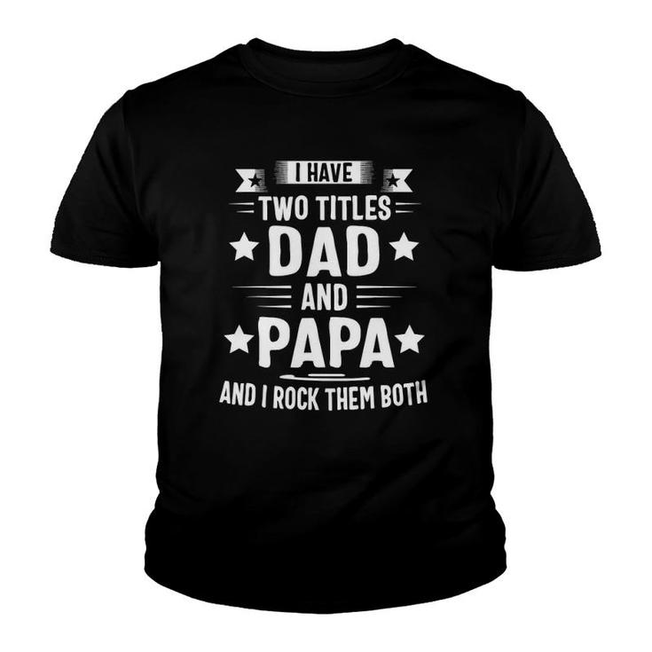 Papa S For Grandpa Funny I Have Two Titles Dad And Papa Youth T-shirt