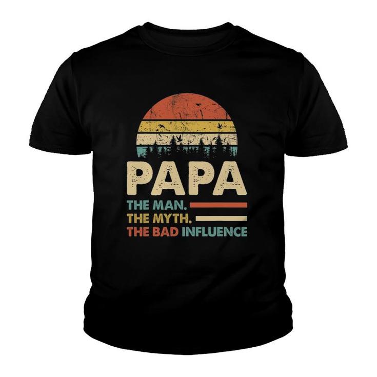 Papa The Man The Myth The Bad Influence Mens Dad Youth T-shirt