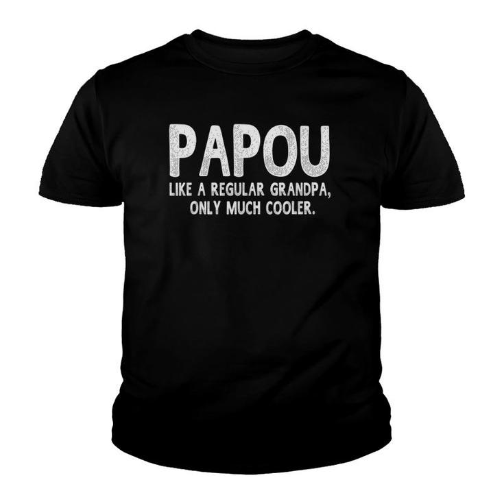 Papou Definition Like Regular Grandpa Only Cooler Funny Youth T-shirt