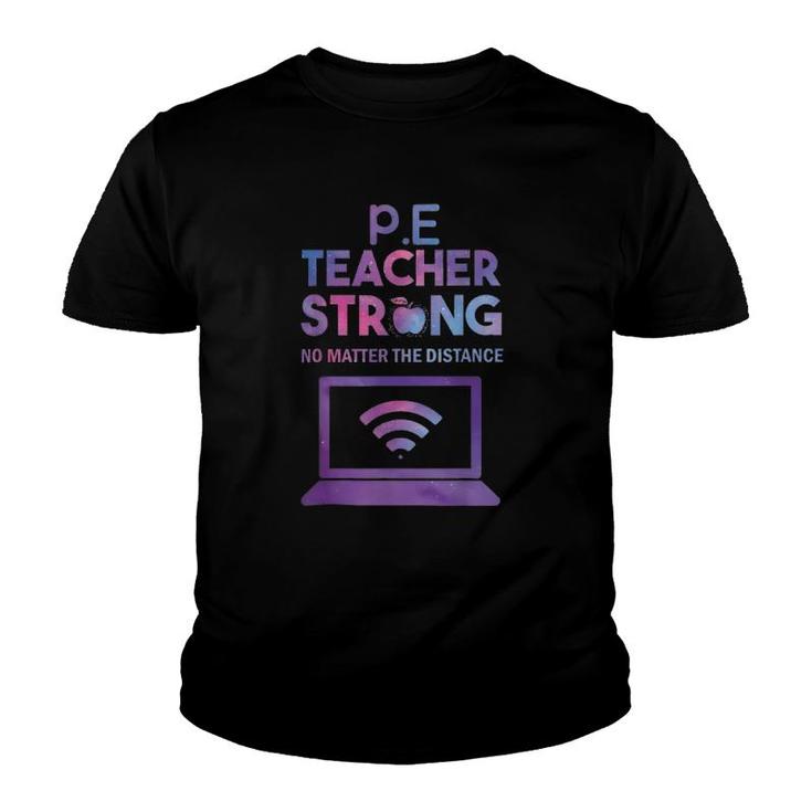 Pe Teacher Strong No Matter The Distance Teacher Humor Youth T-shirt