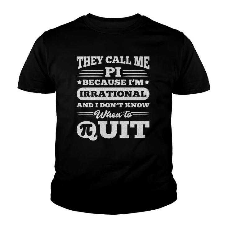 Pi Day  - They Call Me Pi, I'm Irrational & Don't Quit Youth T-shirt