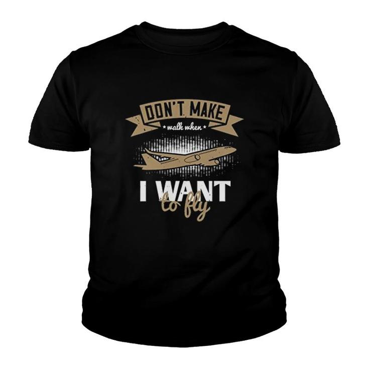 Pilot Dont Make Walk When I Want To Fly Youth T-shirt
