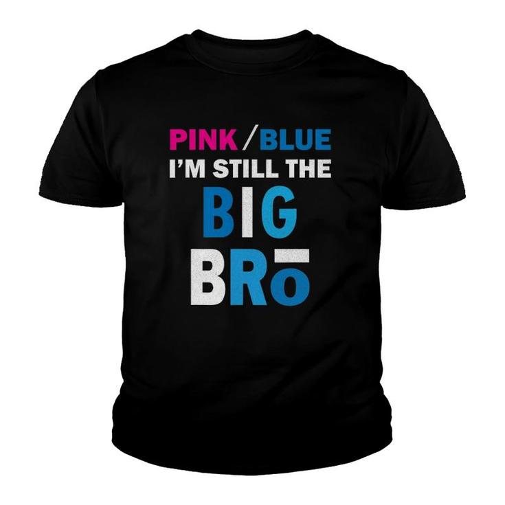 Pink Or Blue I'm Still The Big Bro Gender Reveal Youth T-shirt