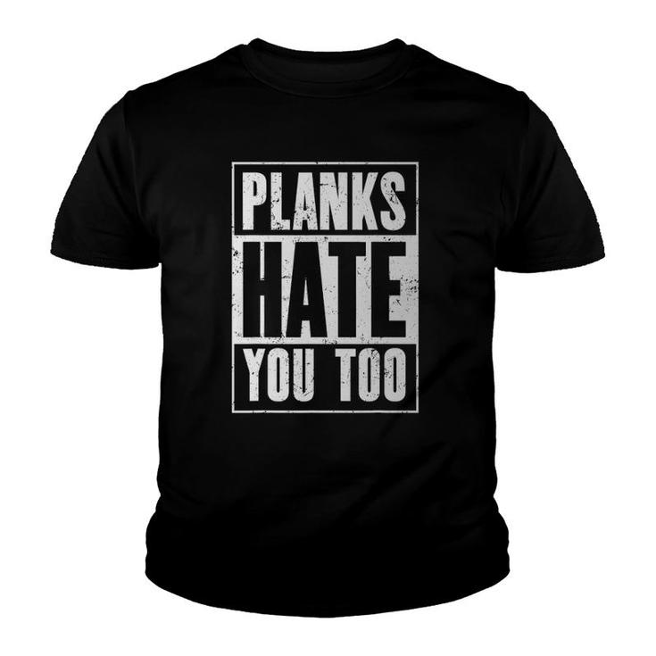 Planks Hate You Too Funny Workout Gym Youth T-shirt