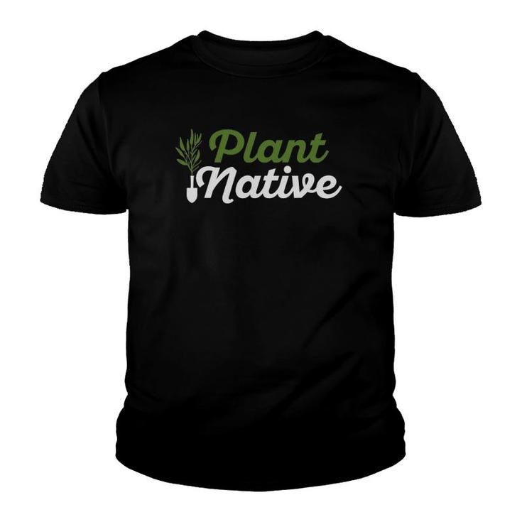 Plant Native Gardener Plants Botanical Botany Gardening Youth T-shirt