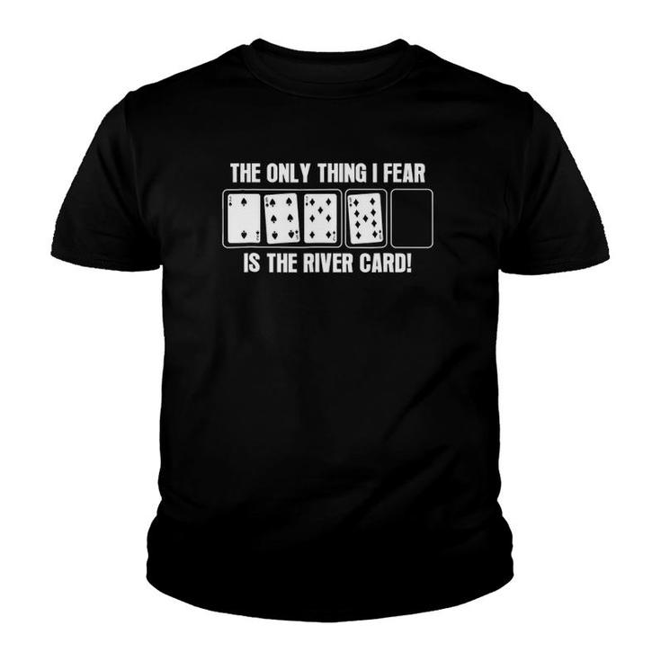 Player Gift, The Only Thing I Fear Is The River Card Youth T-shirt