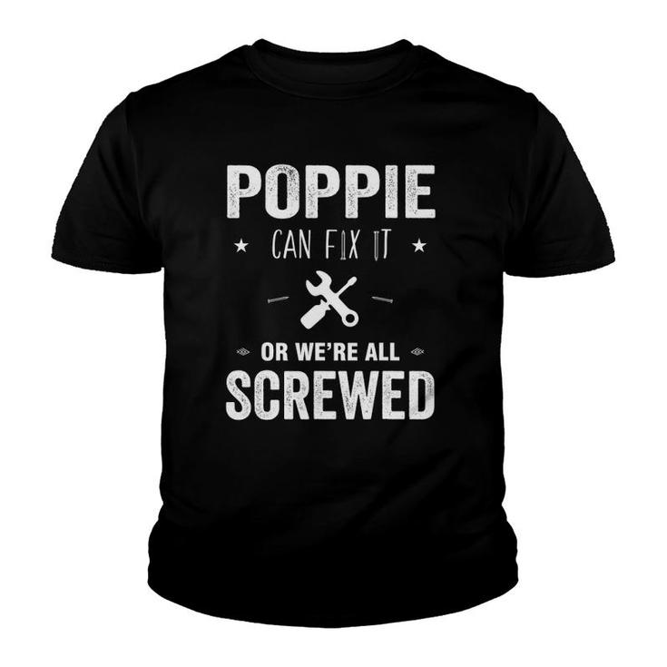 Poppie Can Fix It Or We're All Screwed Father Day  Gift Youth T-shirt