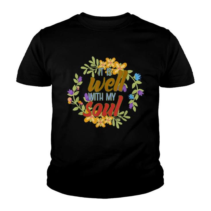 Positive Motivation Designs It Is Well With My Soul  Youth T-shirt