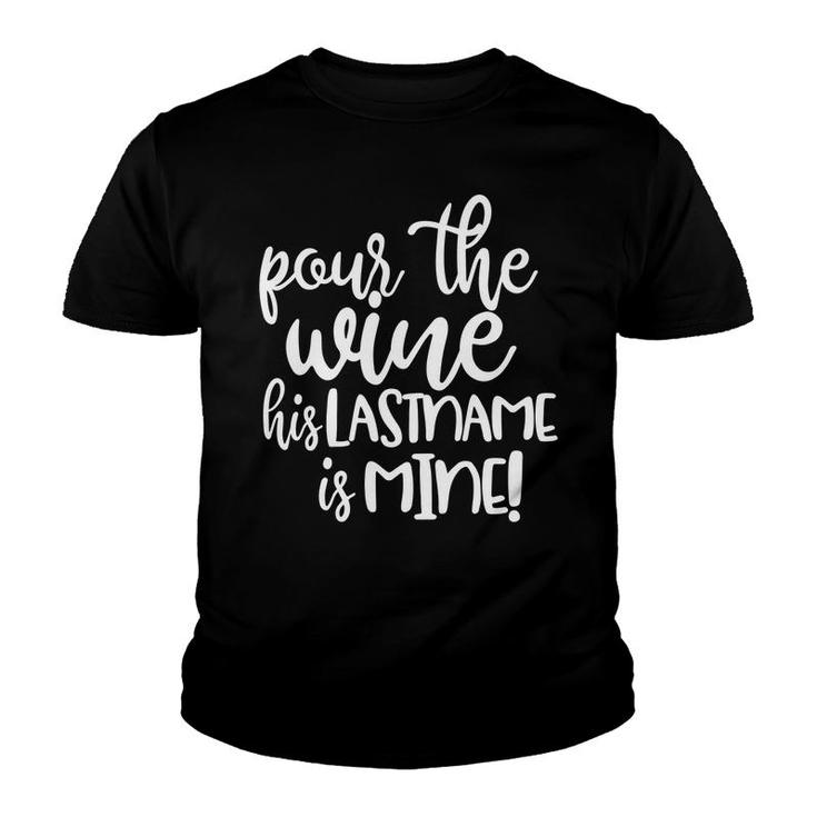 Pour The Wine His Last Name Is Mine  Funny Youth T-shirt
