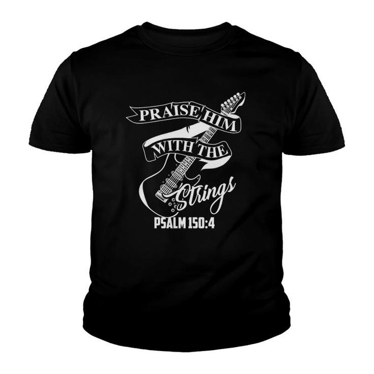Praise Him With The Strings Psalm 1504 Funny Guitarist Gift  Youth T-shirt