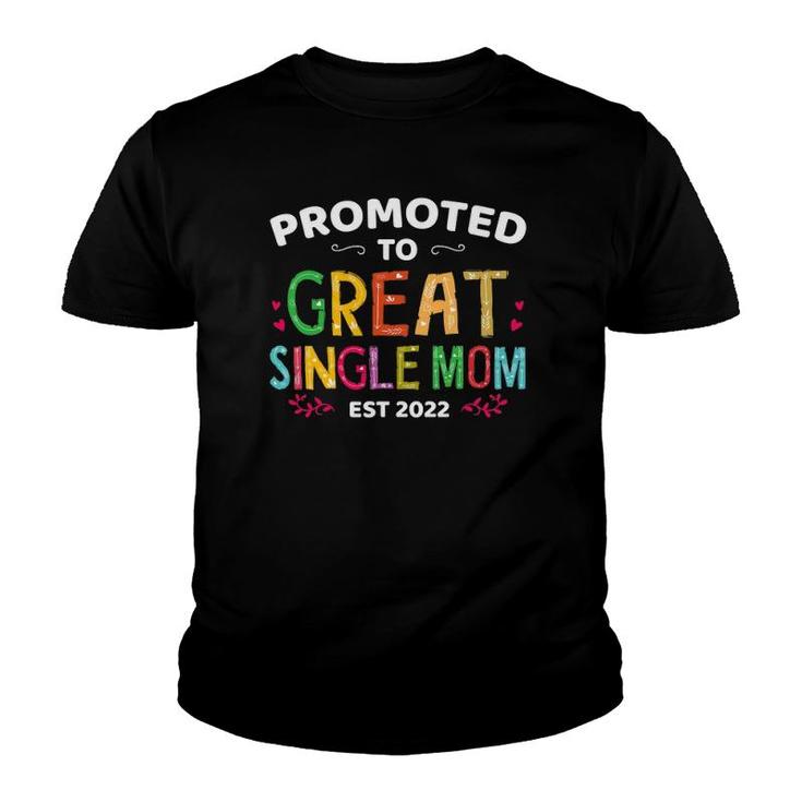 Promoted To Great Single Mom Est 2022 Mother's Day Youth T-shirt