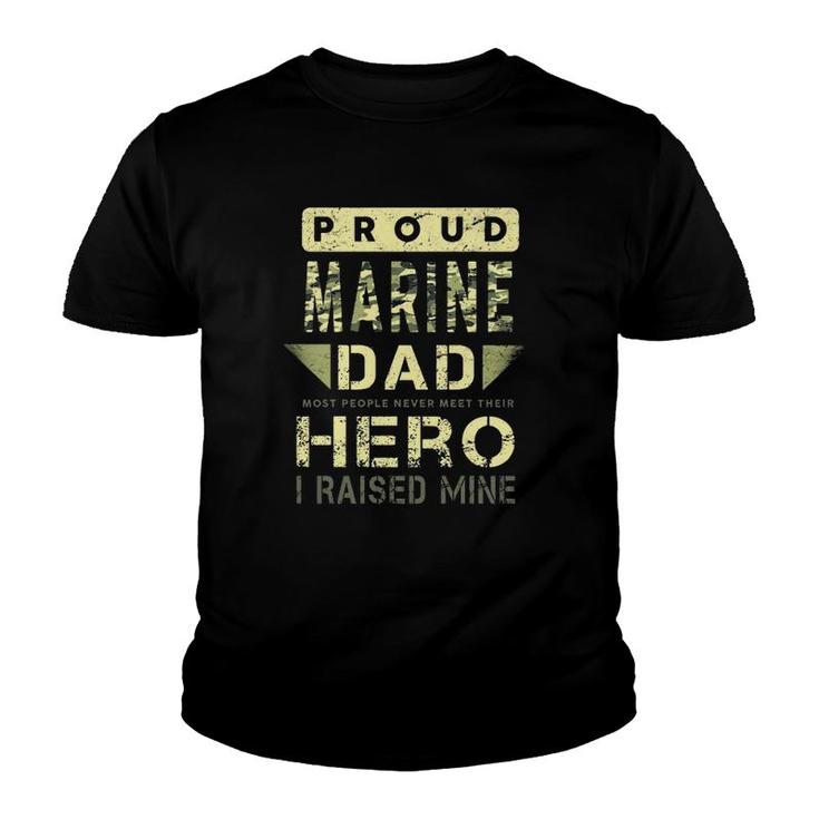 Proud Marine Dad Most People Never Meet Their Hero I Raised Mine Youth T-shirt