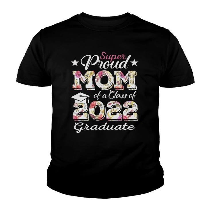Proud Mom Of A 2022 Graduate Class Of 2022 Graduation Flower Youth T-shirt