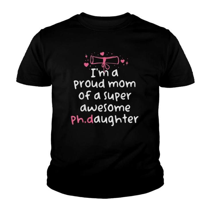 Proud Mom Phd Graduation Family Super Awesome PhD Daughter Youth T-shirt