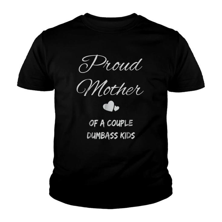Proud Mother Of A Couple Dumbass Kids Youth T-shirt
