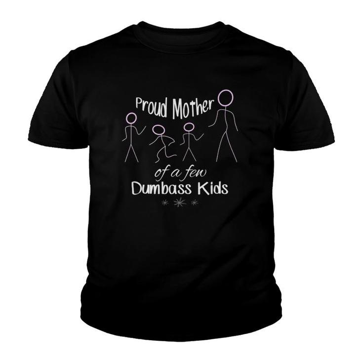 Proud Mother Of A Few Dumbass Kids Mom Youth T-shirt
