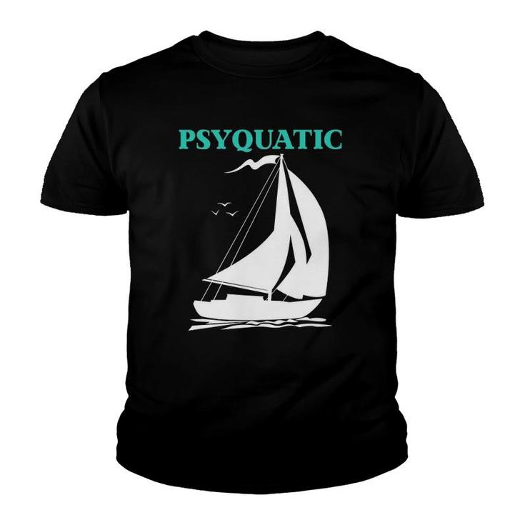 Psyquatic Sailboat Sailing  Youth T-shirt