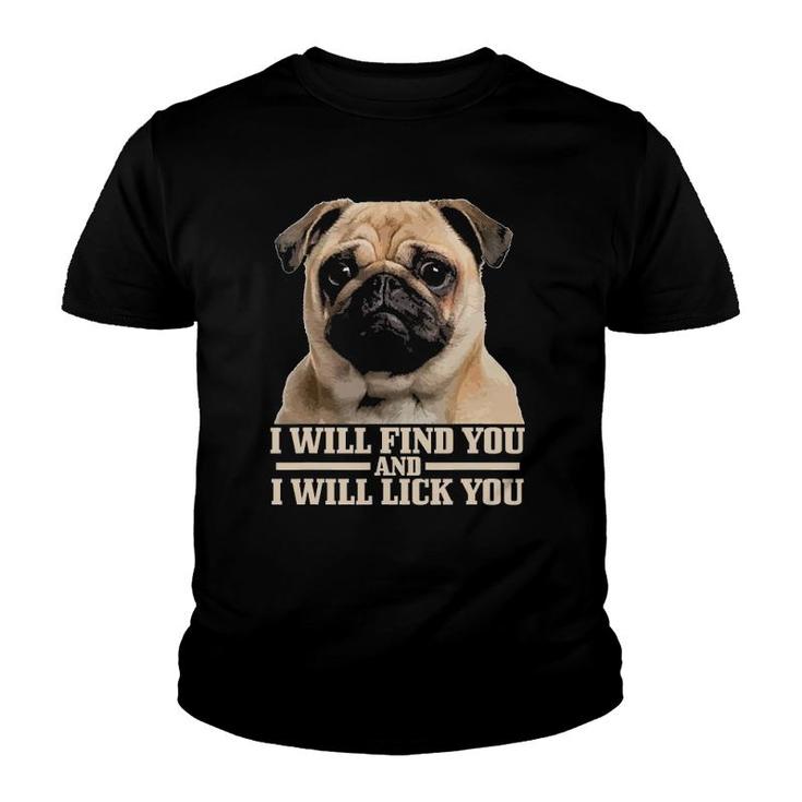 Pug Will Find You And Lick You Funny Pug Mom Pug Dad Youth T-shirt