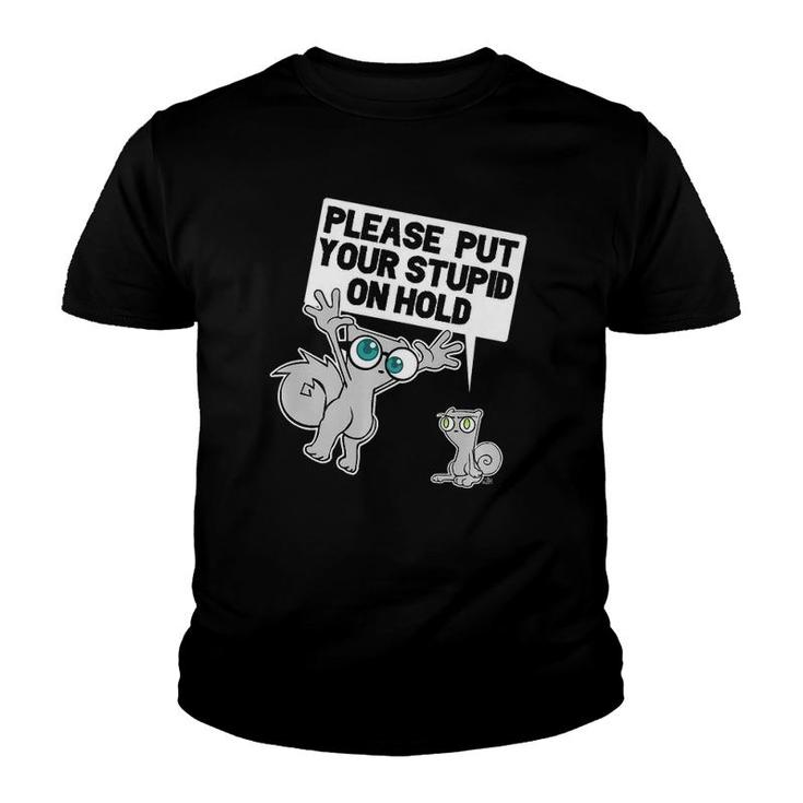 Put Your Stupid On Hold  Youth T-shirt