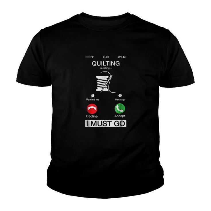 Quilting Is Calling And I Must Go Youth T-shirt