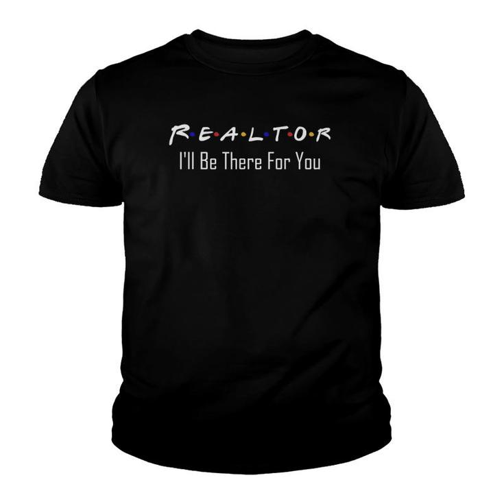 Real Estate Is There For You Funny Realtor Youth T-shirt
