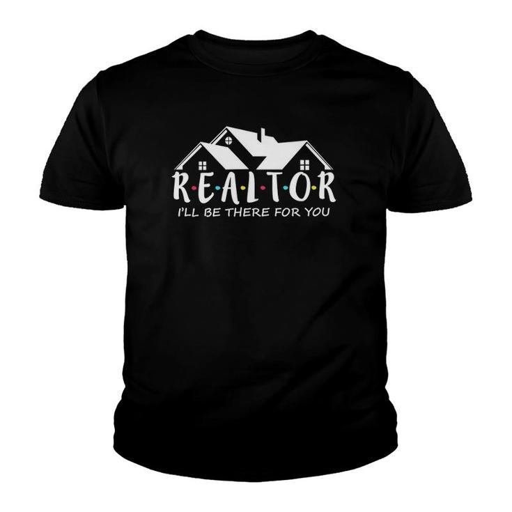 Real Estate Life I'll Be There For You Realtor  Youth T-shirt