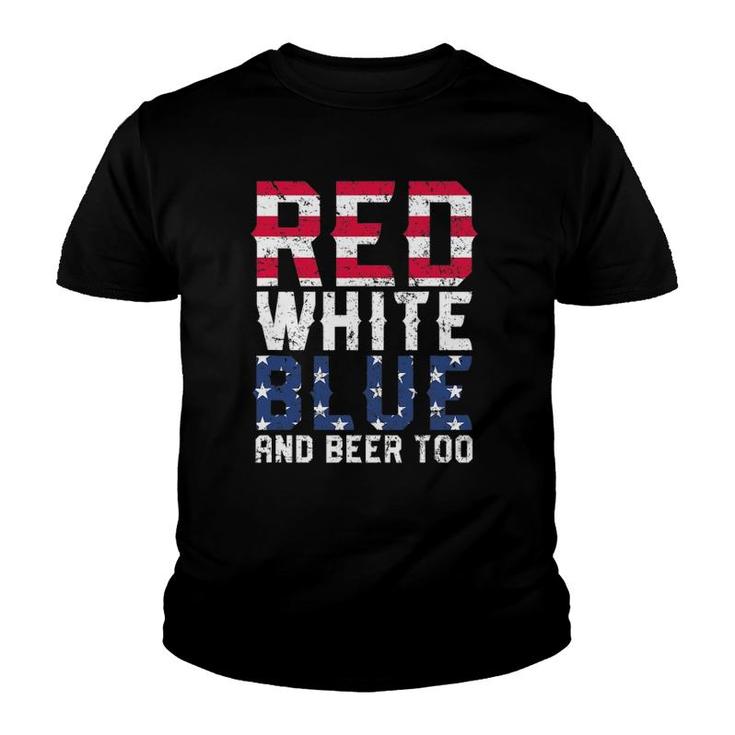 Red White Blue And Beer Too 4Th Of July Drinking Youth T-shirt