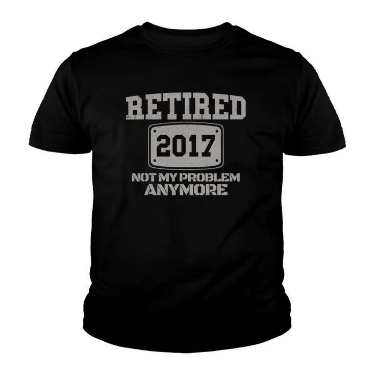 Retired 2022 Not My Problem Anymore Funny Retirement Gift Youth T-shirt