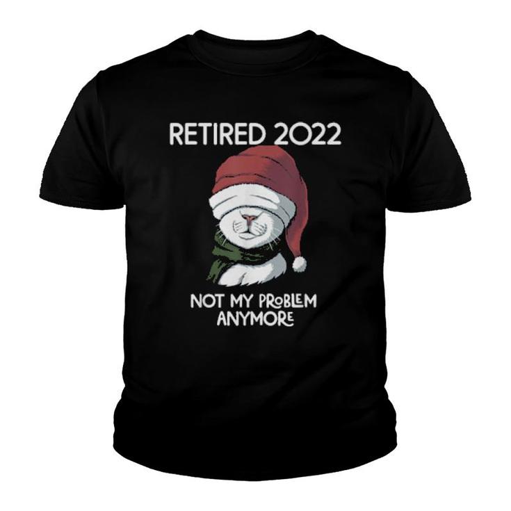 Retired 2022 Not My Problem Anymore  Youth T-shirt