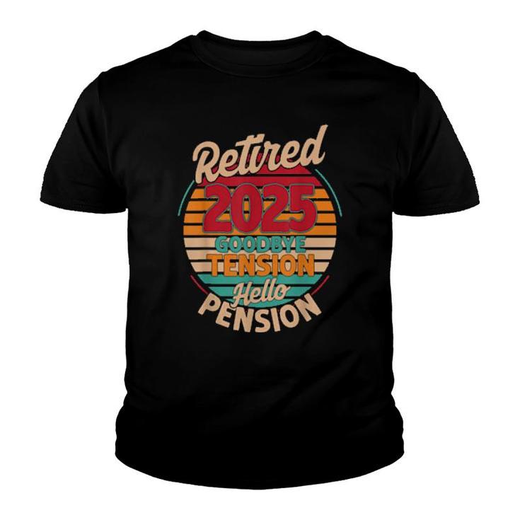 Retired 2025 Goodbye Tension Hello Pension  Youth T-shirt
