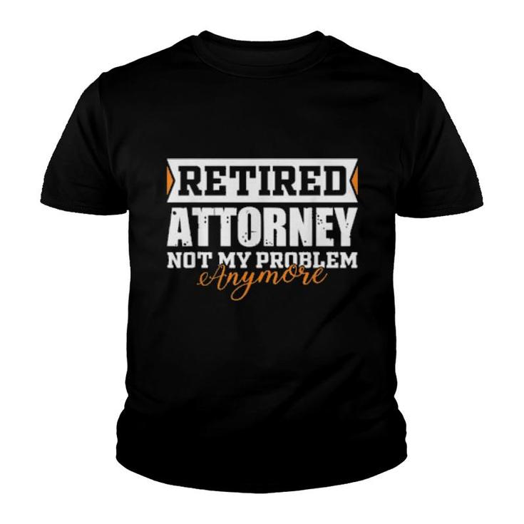 Retired Attorney, Not My Problem Anymore Retirement  Youth T-shirt