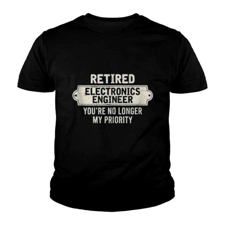 Retired Electronics Engineer You’Re No Longer My Priority  Youth T-shirt